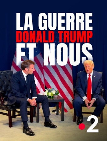 Постер фильма «La Guerre, Donald Trump et nous : 2025, l'année de tous les dangers»